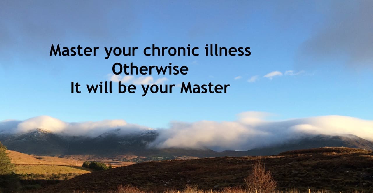 Master your chronic illness otherwise it will be your Master