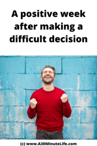 A positive week after making a difficult decision