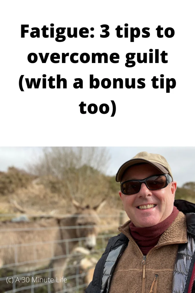 Fatigue: 3 tips to overcome guilt (with a bonus tip too)