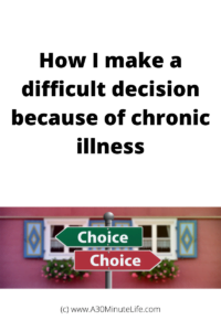 How I make a difficult decision because of chronic illness