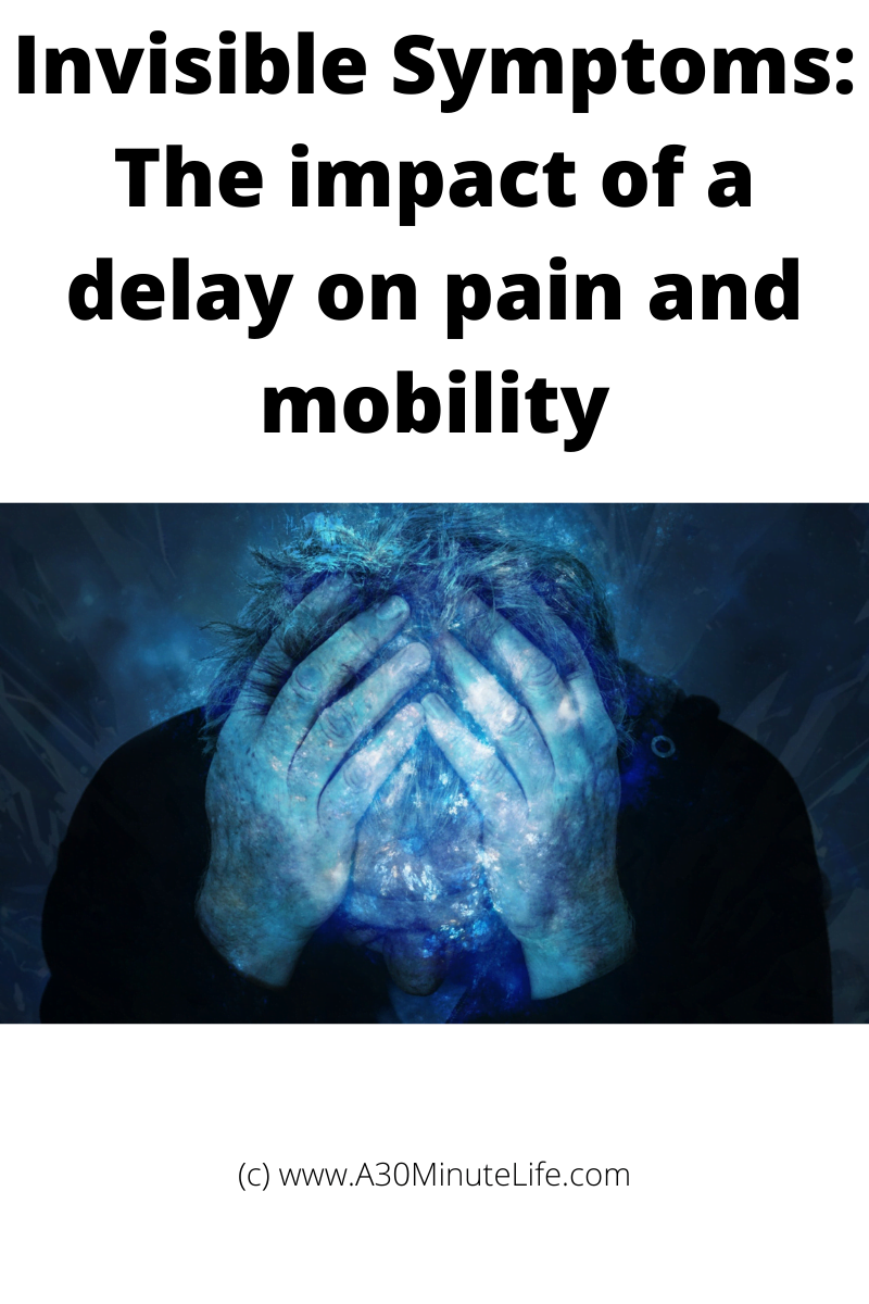 Invisible Symptoms: The impact of a delay on pain and mobility