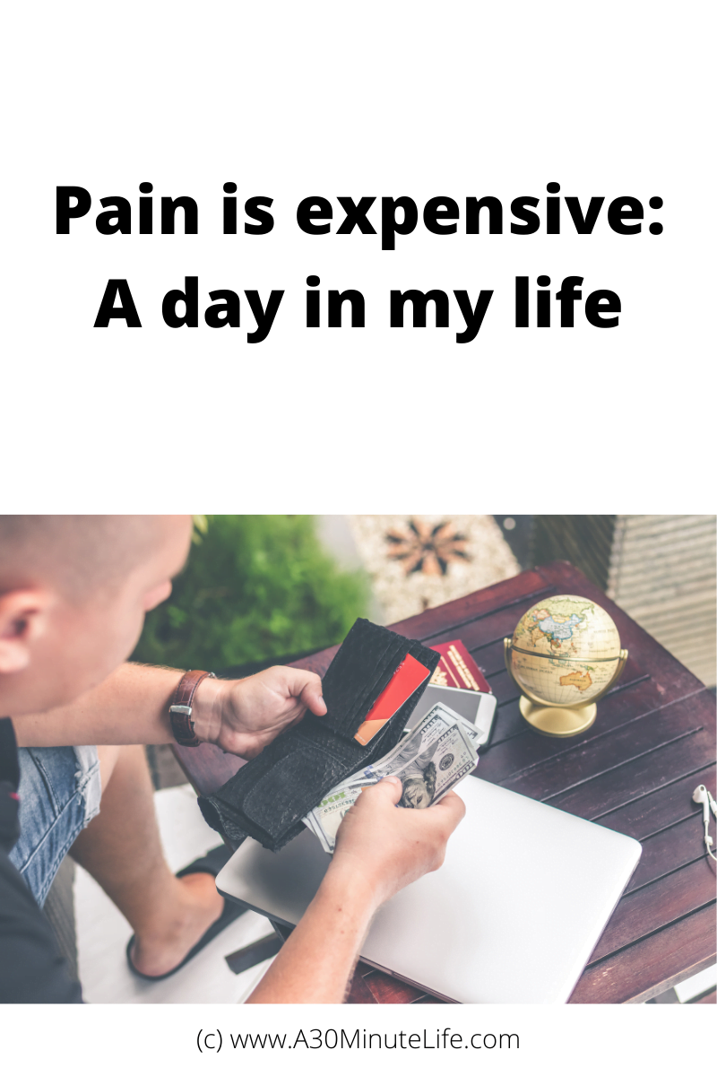 Pain is expensive: A day in my life